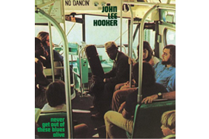 JOHN LEE HOOKER NEVER GET OUT OF THESE BLUES ALIVE