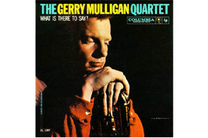 The Gerry Mulligan Quartet - What is there to say?
