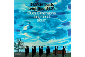 Blues Dimension's Last Best Album - B.D is Dead, Long Live B.D.