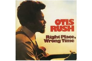 Otis Rush - Right Place Wrong Time  (Pure Pleasure)